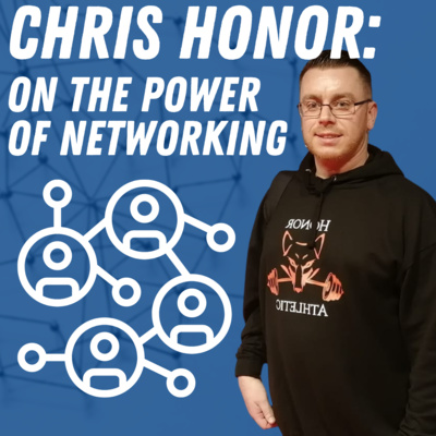 Chris Honor On The Power of Networking