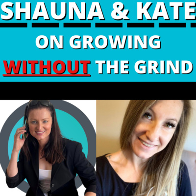 Shauna & Kate on Growing Without The Grind