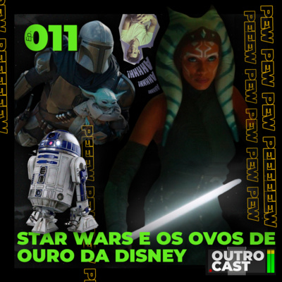 OutroCast - Ep.011 - Star Wars - Os ovos de ouro da Disney...