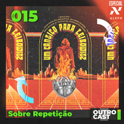 OutroCast - Ep.015 - Um Cântico Para Leibowitz - Sobre Repetição
