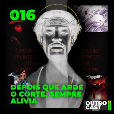 OutroCast - Ep.016 - A Grande Volta - Depois Que Arde O Corte, Sempre Alivia