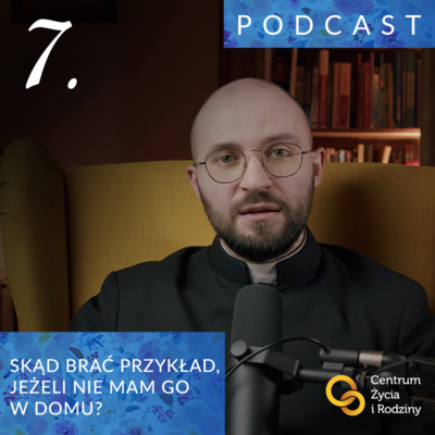 W drodze do ołtarza #7 - Skąd brać przykład, jeżeli nie mam go w domu? Rozmowa z ks. Michałem Chacińskim