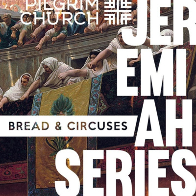 Jeremiah Series - Bread & Circuses