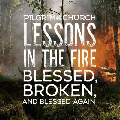 Lessons in the Fire - Blessed, Broken, and Blessed Again