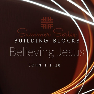 Summer Series, Building Blocks - Believing Jesus