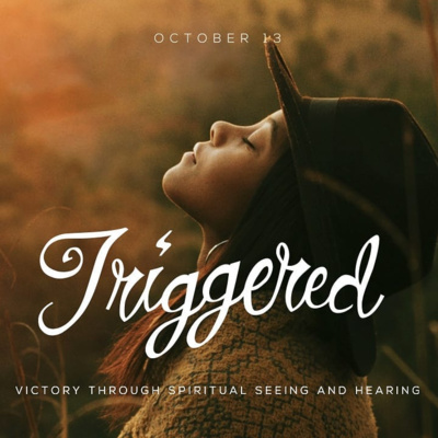TRIGGERED SERIES, Victory Through Spiritual Seeing and Hearing