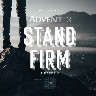 Advent 3 - First Peter Series, Stand Firm