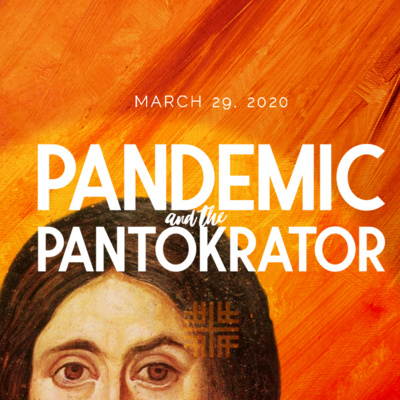 Lent 5, Pandemic and the Pantokrator, Not A Building, A Body, The Church