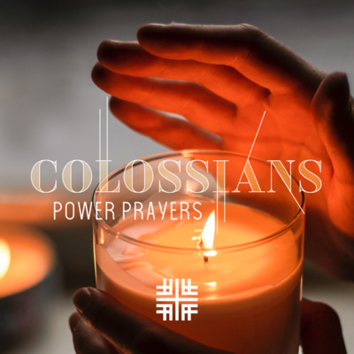 Colossians Series, Power Prayers