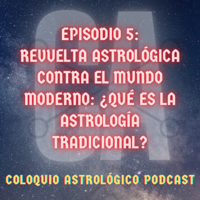 CAP#5: Revuelta astrológica contra el mundo moderno: ¿Qué es la astrología tradicional?