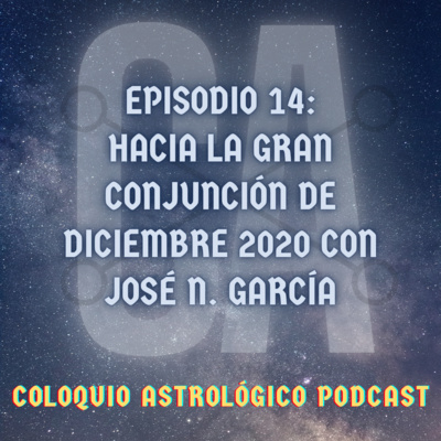 CAP#14: Hacia la gran conjunción de diciembre 2020 con José N. García