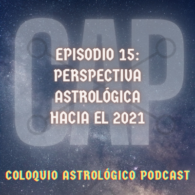CAP#15: Perspectiva astrológica hacia el 2021