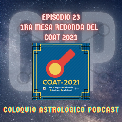 CAP #23: 1ra mesa reodonda del COAT 2021 (El 1er. Congreso Online de Astrología Tradicional)