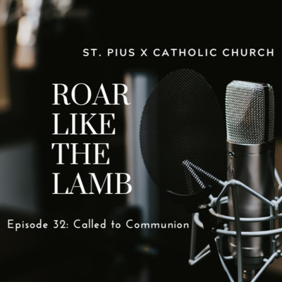 Episode 32: Called to Communion