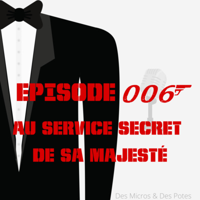 EPISODE 6 | AU SERVICE SECRET DE SA MAJESTE