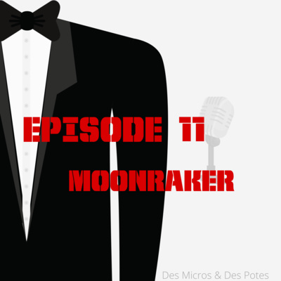 EPISODE 11 | MOONRAKER