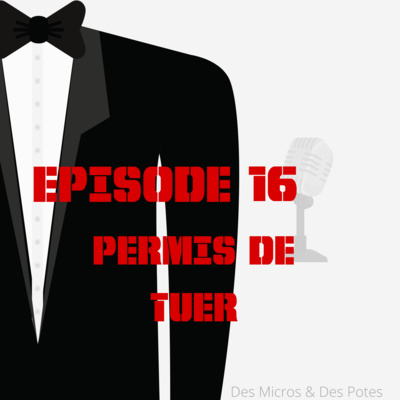 EPISODE 16 | PERMIS DE TUER