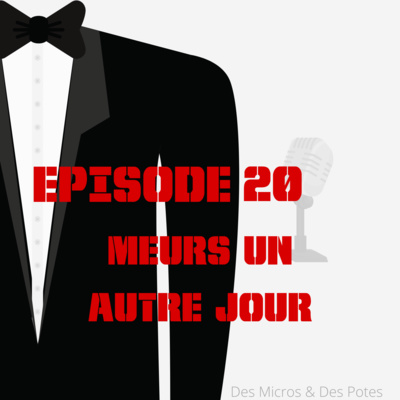 EPISODE 20 | MEURS UN AUTRE JOUR