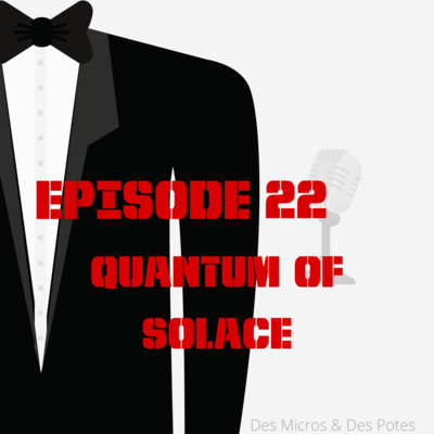 EPISODE 22 | QUANTUM OF SOLACE