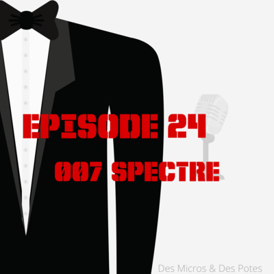 EPISODE 24 | 007 SPECTRE