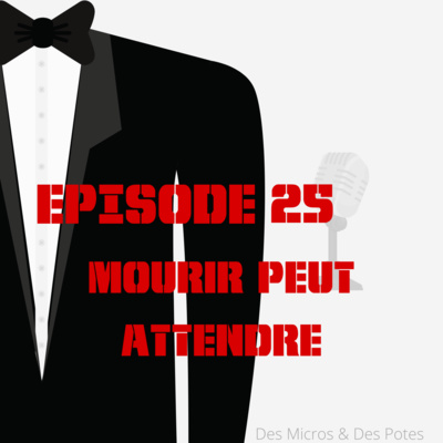 EPISODE 25 | MOURIR PEUT ATTENDRE