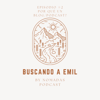 Buscando a Emil - E02 - Por qué un Blog/Podcast?