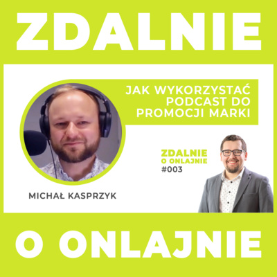 Jak wykorzystać podcast do promocji marki – Zdalnie o onlajnie #003