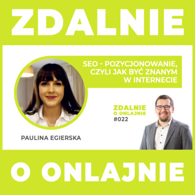 SEO - pozycjonowanie, czyli jak być znanym w internecie - Zdalnie o onlajnie #022