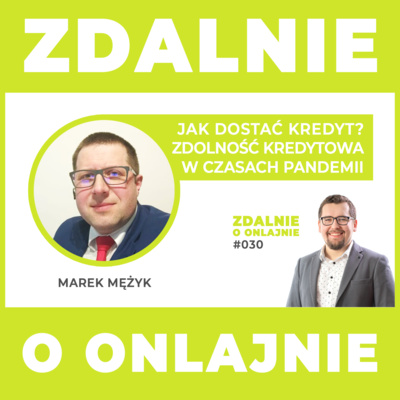 Jak dostać kredyt? Zdolność kredytowa w czasach pandemii - Zdalnie o onlajnie #030