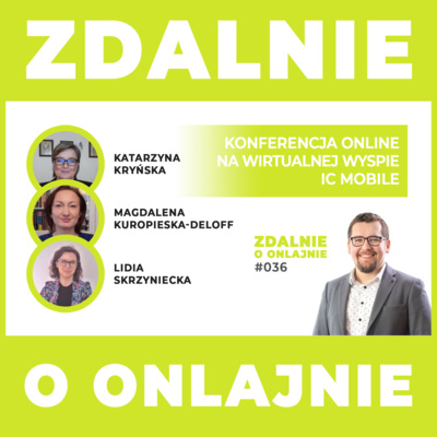 Konferencja online na wirtualnej wyspie. IC Mobile - Zdalnie o onlajnie #036