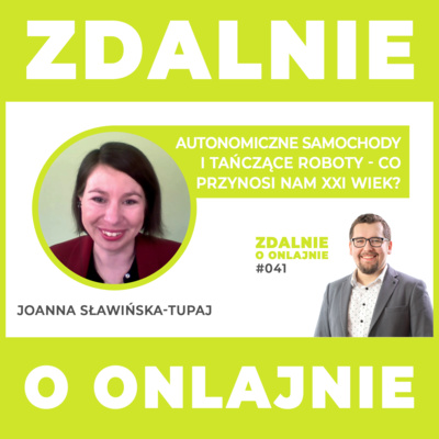 Autonomiczne samochody i tańczące roboty - co przynosi nam XXI wiek? - Zdalnie o onlajnie #041