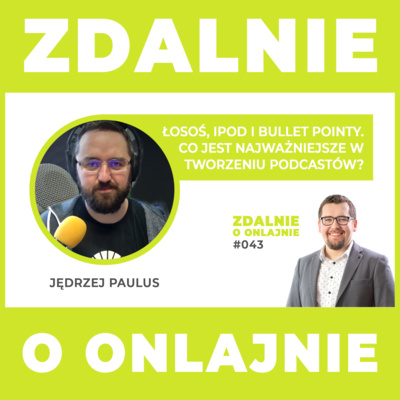 Łosoś, ipod i bullet pointy. Co jest najważniejsze w tworzeniu podcastów? - Zdalnie o onlajnie #043