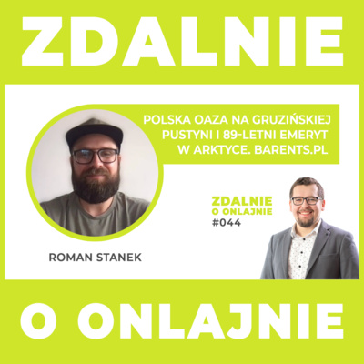 Polska oaza na gruzińskiej pustyni i 89-letni emeryt w Arktyce. Barents.pl - Zdalnie o onlajnie #044