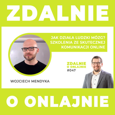 Jak działa ludzki mózg? Szkolenia ze skutecznej komunikacji online - Zdalnie o onlajnie #047