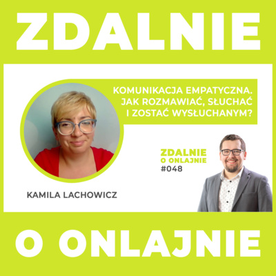 Komunikacja empatyczna. Jak rozmawiać, słuchać i zostać wysłuchanym? - Zdalnie o onlajnie #048