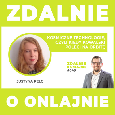 Kosmiczne technologie, czyli kiedy Kowalski poleci na orbitę - Zdalnie o onlajnie #049