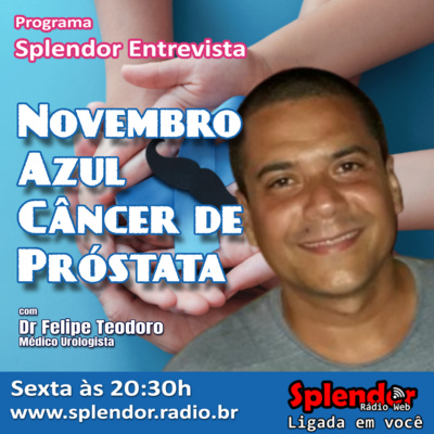 Splendor Entrevista - Novembro Azul e o Câncer de Próstata com Dr Felipe Teodoro (R) Splendor Entrevista - Novembro Azul e o Câncer de Próstata com Dr Felipe Teodoro (R)