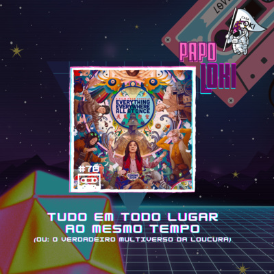 Papo Loki #78 - Tudo Em Todo Lugar Ao Mesmo Tempo (Ou: O Verdadeiro Multiverso da Loucura) episode artwork