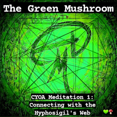 Bonus: The Green Mushroom Choose Your Own Adventure Meditation 1: Connecting with the Hyphosigil's Web (meditation only, no intro) 