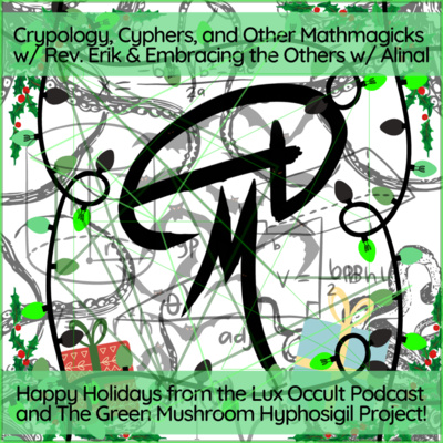 54. Cryptology, Ciphers, and Other Mathmagicks w/ Rev. Erik & Embracing the Others w/ Alinal