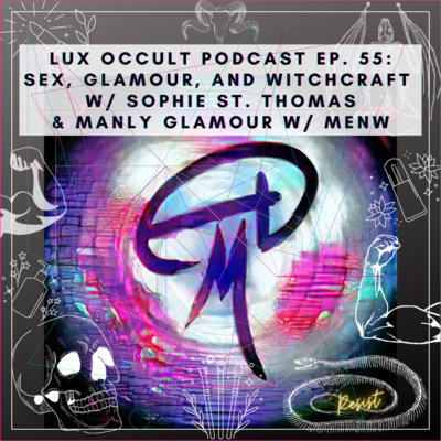 55. Sex, Glamour, and Witchcraft w/ Sophie Saint Thomas & Manly Glamour w/ Menw from Woodlands Show