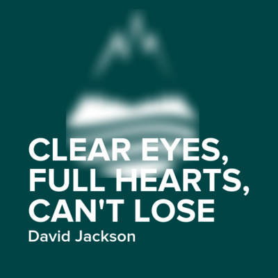 Clear Eyes, Full Hearts, Can't Lose | David Jackson