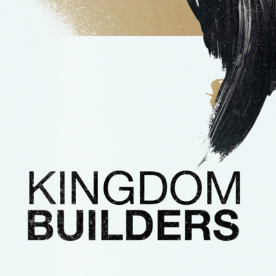 KINGDOM BUILDERS - Week 1 - Created for THE KINGDOM