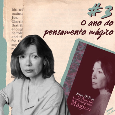 #3 - Joan Didion e O Ano do Pensamento Mágico: precisamos falar sobre o luto