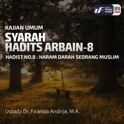 Syarah Hadist Arbain #8 - Haram Darah Seorang Muslim - Ustadz Dr. Firanda Andirja, M.A. episode artwork