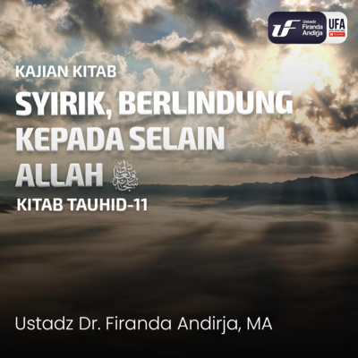 Syirik, Berlindung Kepada Selain Allah - Ustadz Dr. Firanda Andirja M.A. episode artwork