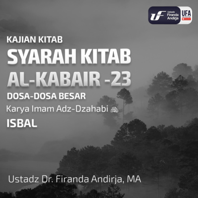 Syarah Kitab Al - Kabair #23 - Isbal - Ustadz Dr. Firanda Andirja M.A episode artwork