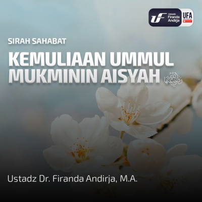 Kemuliaan Ummul Mukminin Aisyah Radhiyallahu Anha - Ustadz Dr. Firanda Andirja, M.A. episode artwork