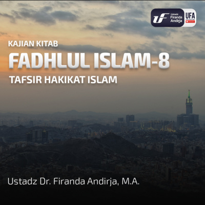 Fadhlul Islam #8: Tafsir Hakikat Islam - Ustadz Dr. Firanda Andirja M.A episode artwork
