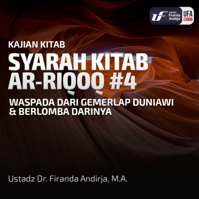 Kitab Ar - Riqaq #4: Waspada Dr Gemerlap Duniawi & Berlomba Darinya - Ust Dr. Firanda Andirja M.A episode artwork